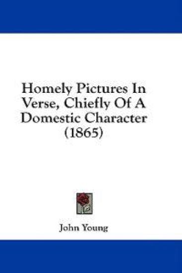 Homely Pictures In Verse, Chiefly Of A Domestic Character (1865)