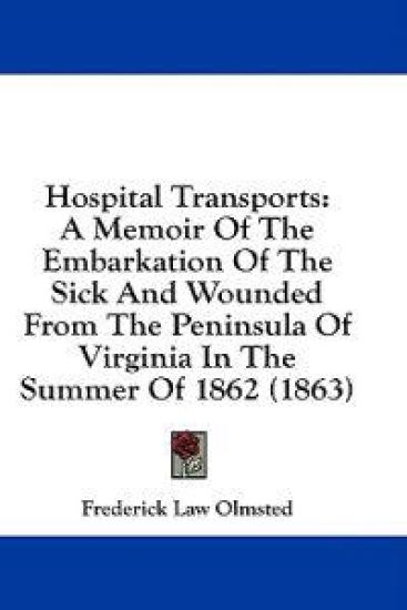 Hospital Transports: A Memoir Of The Embarkation Of The Sick And Wounded From The Peninsula Of Virginia In The Summer Of 1862 (1863)