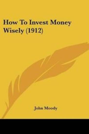 How To Invest Money Wisely (1912)