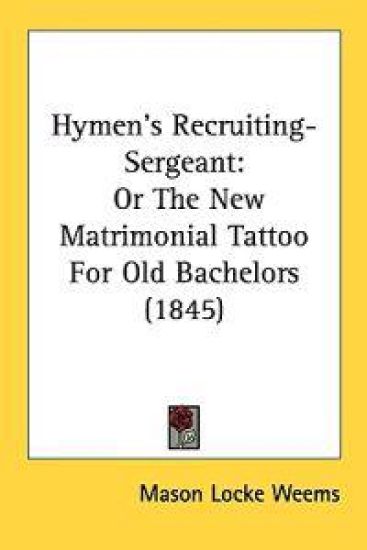 Hymen's Recruiting-Sergeant: Or The New Matrimonial Tattoo For Old Bachelors (1845)
