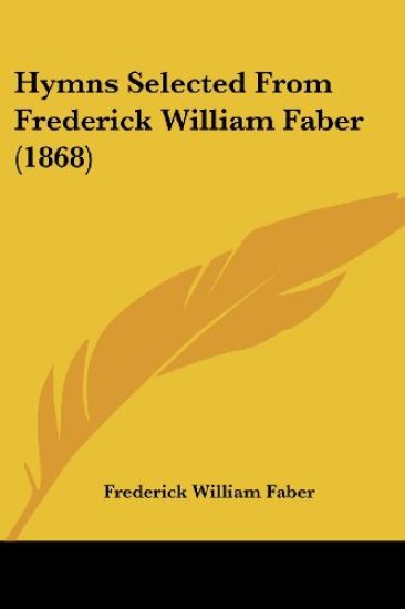 Hymns Selected From Frederick William Faber (1868)