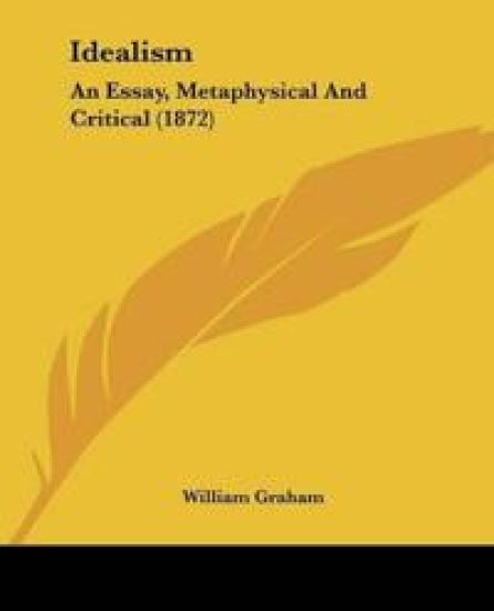 Idealism: An Essay, Metaphysical And Critical (1872)