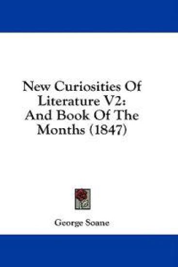 New Curiosities Of Literature V2: And Book Of The Months (1847)