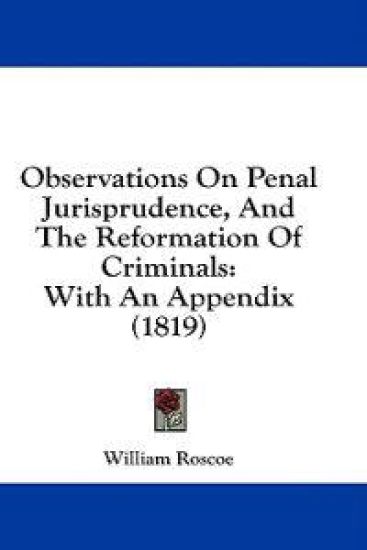 Observations On Penal Jurisprudence, And The Reformation Of Criminals: With An Appendix (1819) – William Roscoe, kirjan kansikuva