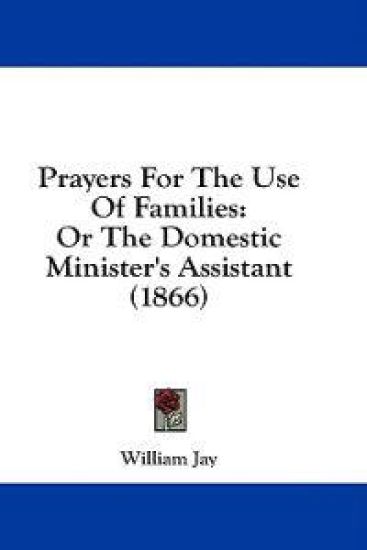 Prayers For The Use Of Families: Or The Domestic Minister's Assistant (1866)