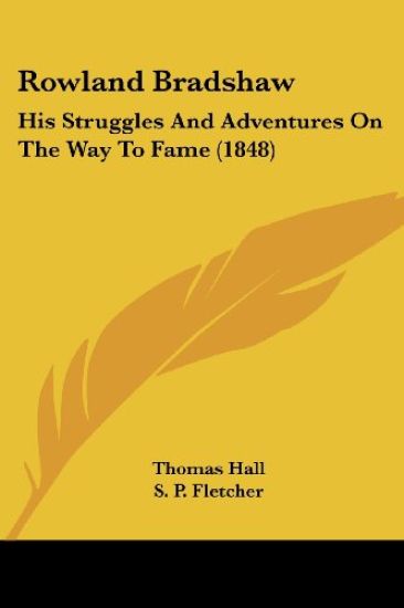 Rowland Bradshaw: His Struggles And Adventures On The Way To Fame (1848)