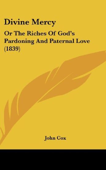 Divine Mercy: Or The Riches Of God's Pardoning And Paternal Love (1839)