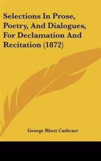 Selections In Prose, Poetry, And Dialogues, For Declamation And Recitation (1872)
