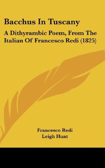 Bacchus In Tuscany: A Dithyrambic Poem, From The Italian Of Francesco Redi (1825)