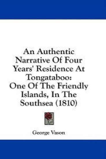 An Authentic Narrative Of Four Years' Residence At Tongataboo: One Of The Friendly Islands, In The Southsea (1810)