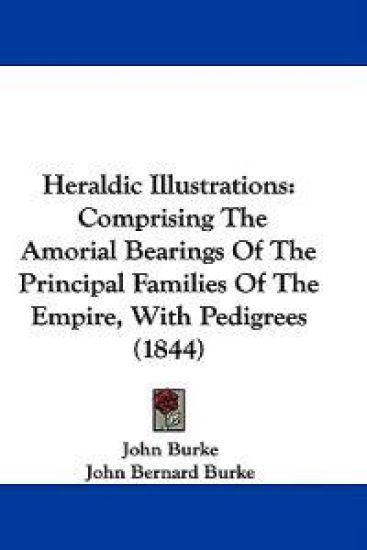 Heraldic Illustrations: Comprising The Amorial Bearings Of The Principal Families Of The Empire, With Pedigrees (1844)
