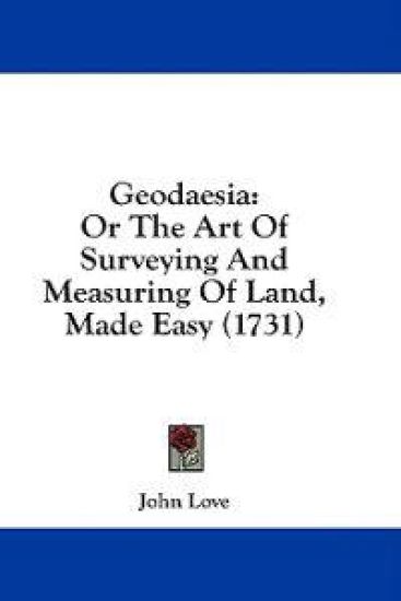 Geodaesia: Or The Art Of Surveying And Measuring Of Land, Made Easy (1731)
