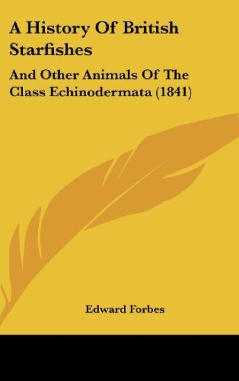 A History Of British Starfishes: And Other Animals Of The Class Echinodermata (1841)