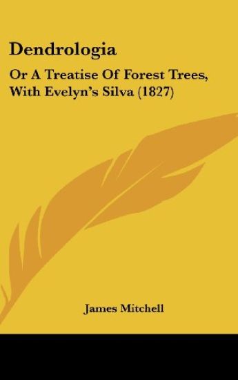 Dendrologia: Or A Treatise Of Forest Trees, With Evelyn's Silva (1827)