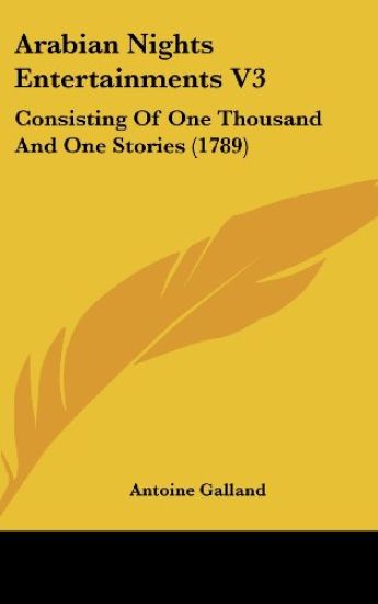 Arabian Nights Entertainments V3: Consisting Of One Thousand And One Stories (1789)