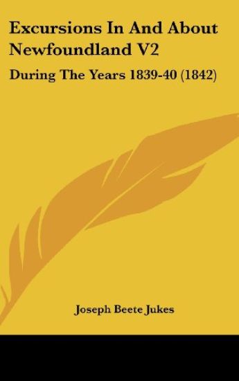 Excursions In And About Newfoundland V2: During The Years 1839-40 (1842)