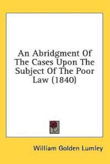 An Abridgment Of The Cases Upon The Subject Of The Poor Law (1840)