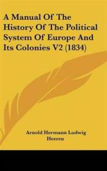 Manual Of The History Of The Political System Of Europe And Its Colonies V2 (1834)