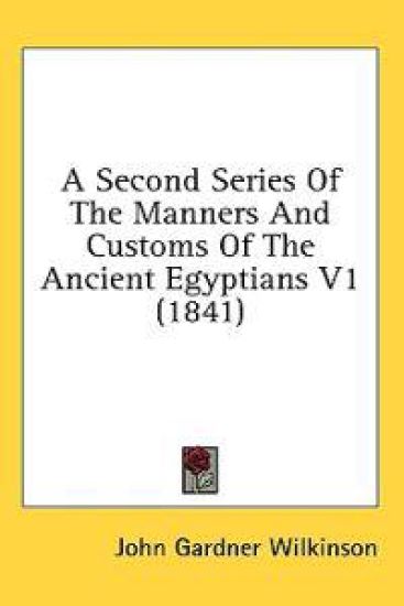 A Second Series Of The Manners And Customs Of The Ancient Egyptians V1 (1841)