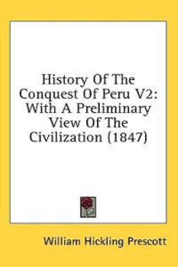 History Of The Conquest Of Peru V2: With A Preliminary View Of The Civilization (1847)