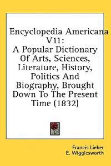 Encyclopedia Americana V11: A Popular Dictionary Of Arts, Sciences, Literature, History, Politics And Biography, Brought Down To The Present Time (183