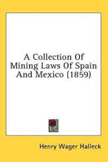 A Collection Of Mining Laws Of Spain And Mexico (1859)