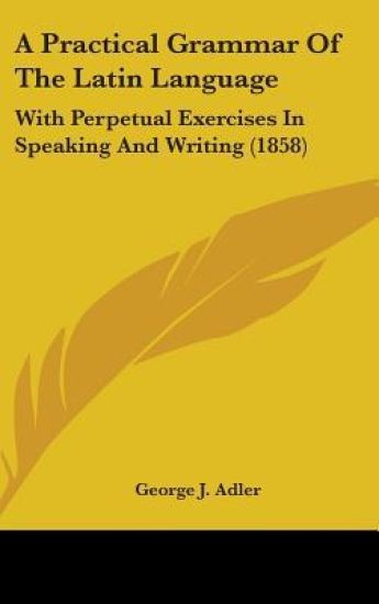 Adler, G: Practical Grammar Of The Latin Language