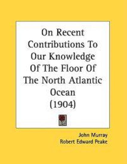 On Recent Contributions to Our Knowledge of the Floor of the North Atlantic Ocean