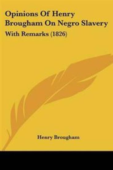 Opinions Of Henry Brougham On Negro Slavery