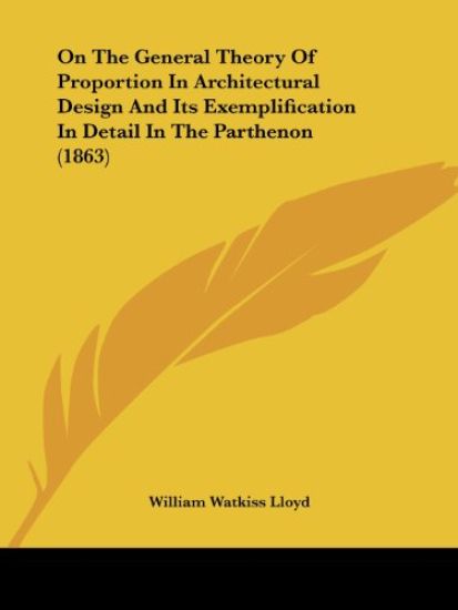 On the General Theory of Proportion in Architectural Design and Its Exemplification in Detail in the Parthenon