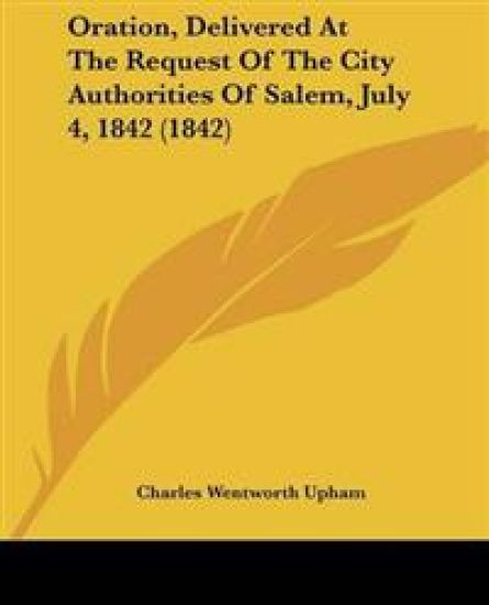 Oration, Delivered At The Request Of The City Authorities Of Salem, July 4, 1842 (1842)