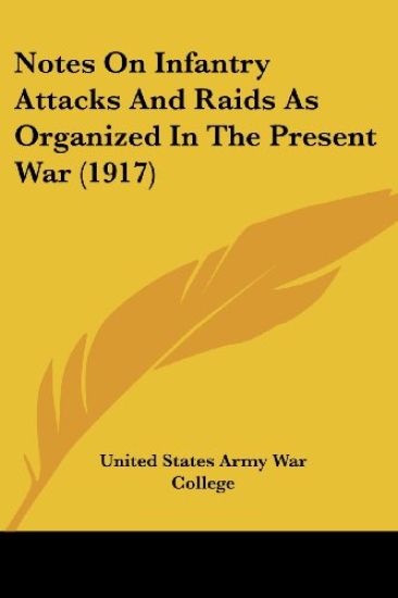 Notes on Infantry Attacks and Raids As Organized in the Present War