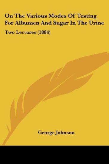 On the Various Modes of Testing for Albumen and Sugar in the Urine