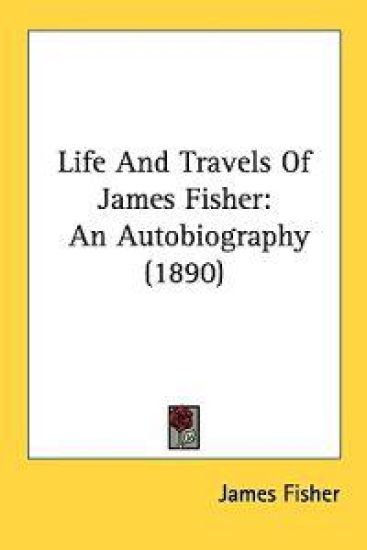 Life and Travels of James Fisher