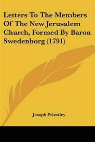 Letters to the Members of the New Jerusalem Church, Formed by Baron Swedenborg