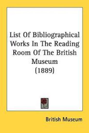List of Bibliographical Works in the Reading Room of the British Museum