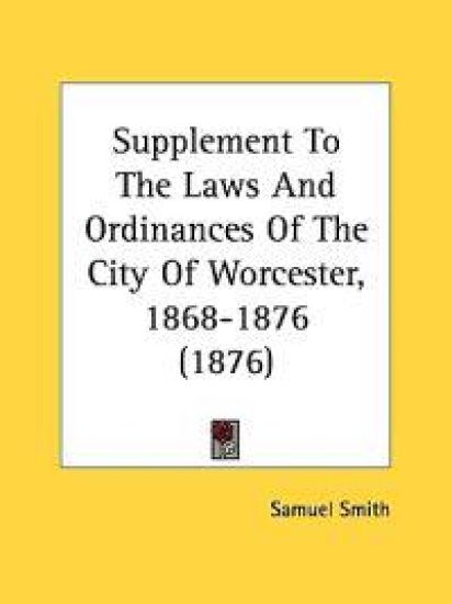 Supplement to the Laws and Ordinances of the City of Worcester, 1868-1876