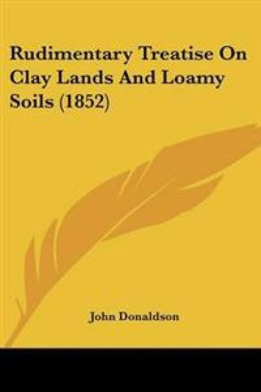 Rudimentary Treatise On Clay Lands And Loamy Soils (1852)