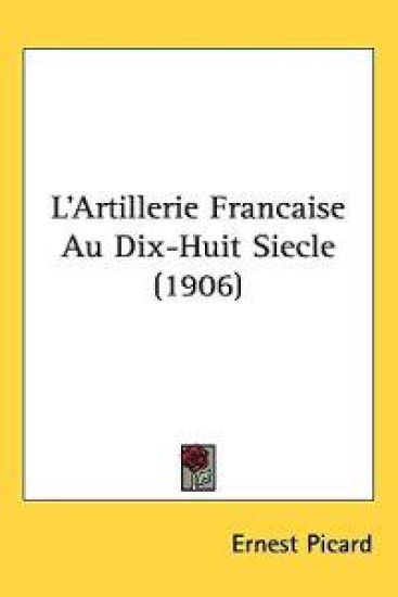 L'artillerie Francaise Au Dix-huit Siecle