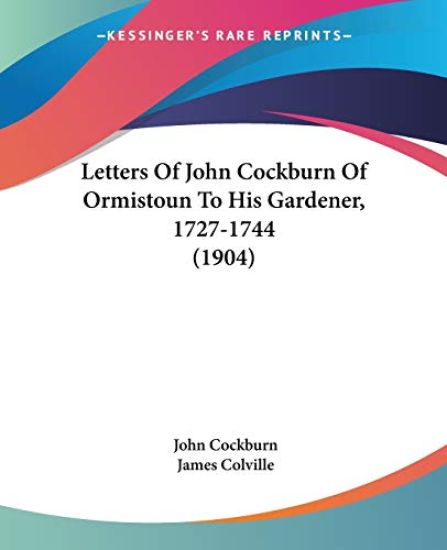 Letters of John Cockburn of Ormistoun to His Gardener, 1727-1744