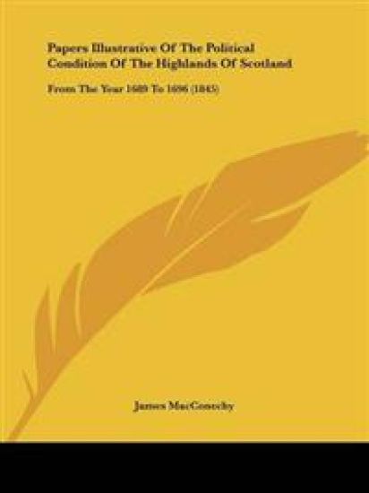 Papers Illustrative Of The Political Condition Of The Highlands Of Scotland