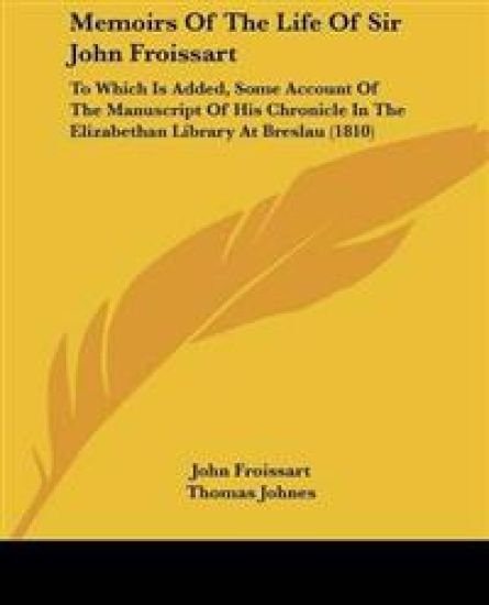 Memoirs Of The Life Of Sir John Froissart