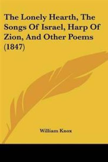 Lonely Hearth, The Songs Of Israel, Harp Of Zion, And Other Poems (1847)