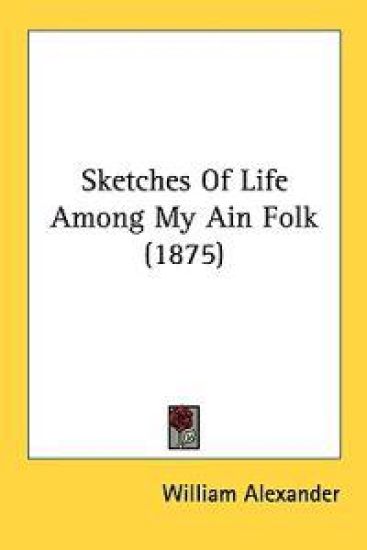 Sketches of Life Among My Ain Folk – William Alexander, kirjan kansikuva