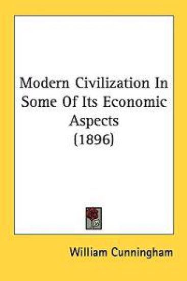 Modern Civilization in Some of Its Economic Aspects