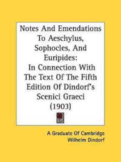 Notes and Emendations to Aeschylus, Sophocles, and Euripides