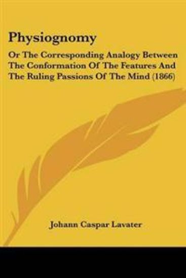 Physiognomy; or the Corresponding Analogy Between the Conformation of the Features and the Ruling Passions of the Mind