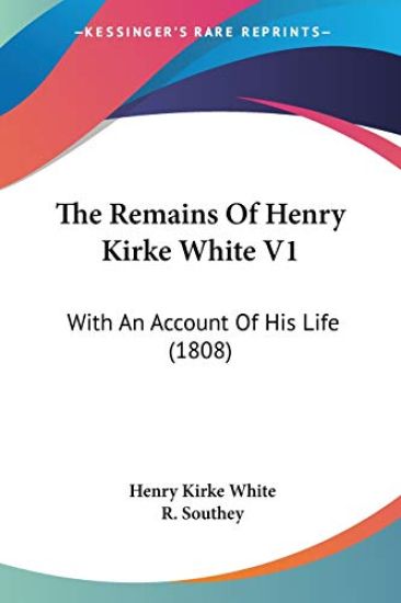 Remains Of Henry Kirke White V1