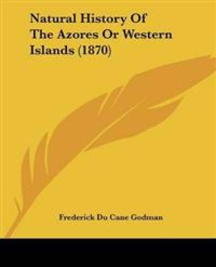 Natural History Of The Azores Or Western Islands (1870)