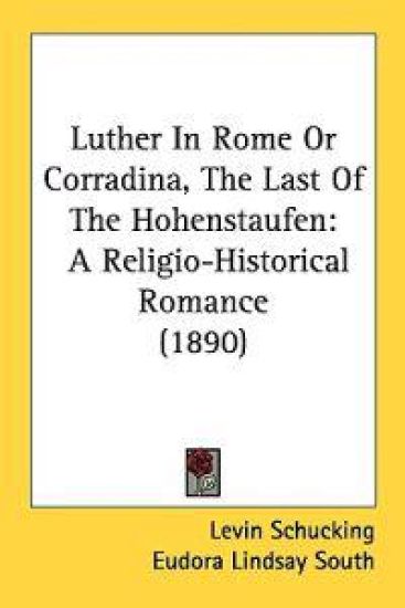 Luther in Rome or Corradina, the Last of the Hohenstaufen